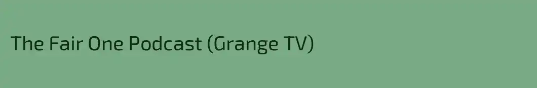 The Fair One Podcast (Grange TV)